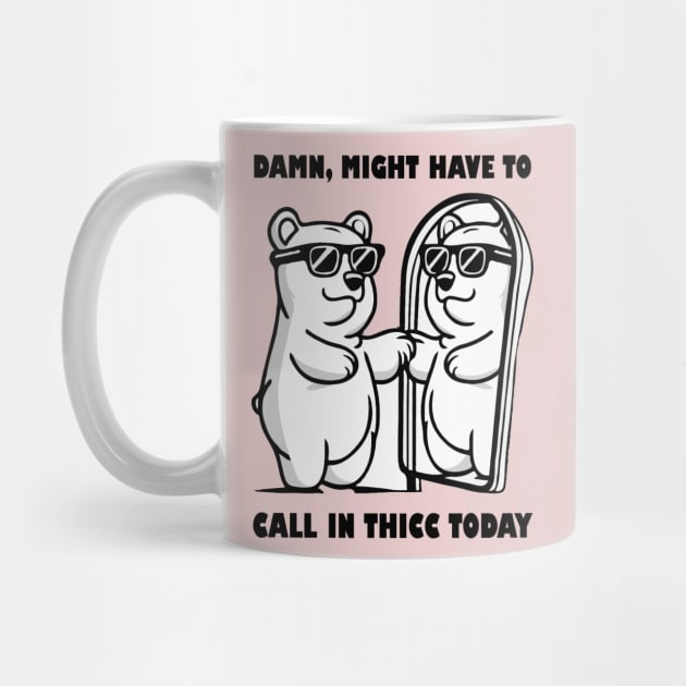 Damn Might Have To Call in Thicc Today by The WYLD Tribe